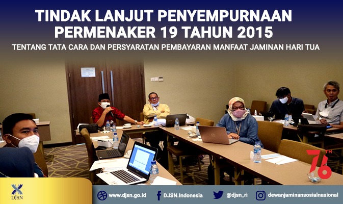 TINDAK LANJUT PENYEMPURNAAN PERMENAKER 19 TAHUN 2015 TENTANG TATA CARA DAN PERSYARATAN PEMBAYARAN MANFAAT JAMINAN HARI TUA